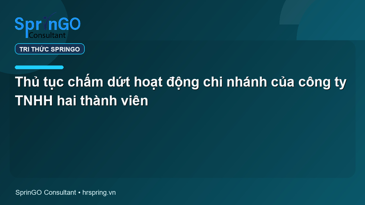 Thủ tục chấm dứt hoạt động chi nhánh của công ty TNHH hai thành viên