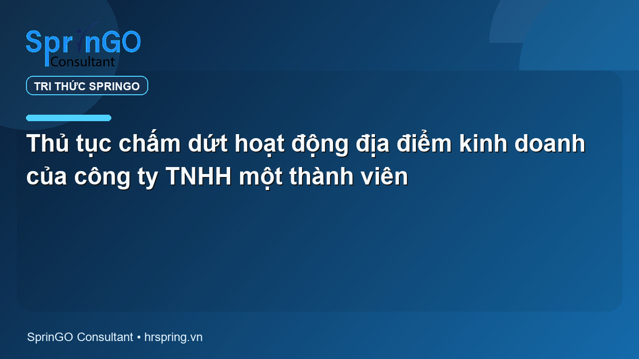 Thủ tục chấm dứt hoạt động địa điểm kinh doanh của công ty TNHH một thành viên
