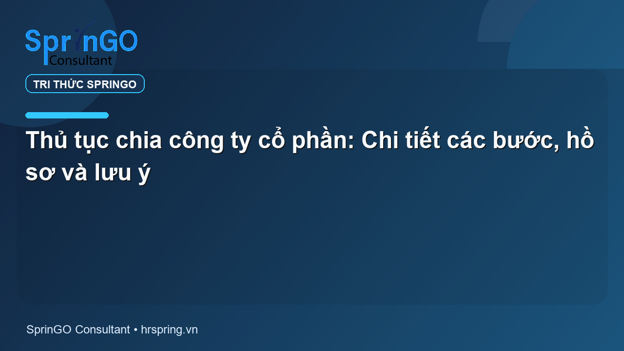 Thủ tục chia công ty cổ phần: Chi tiết các bước, hồ sơ và lưu ý