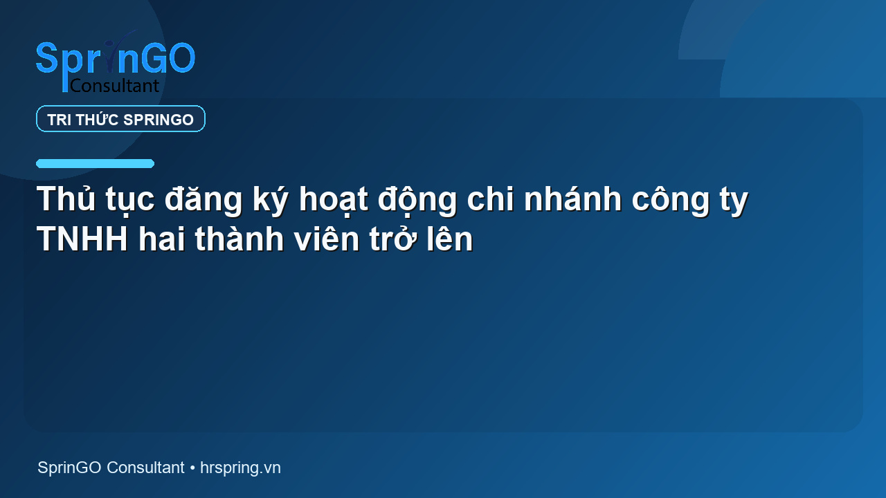 Thủ tục đăng ký hoạt động chi nhánh công ty TNHH hai thành viên trở lên