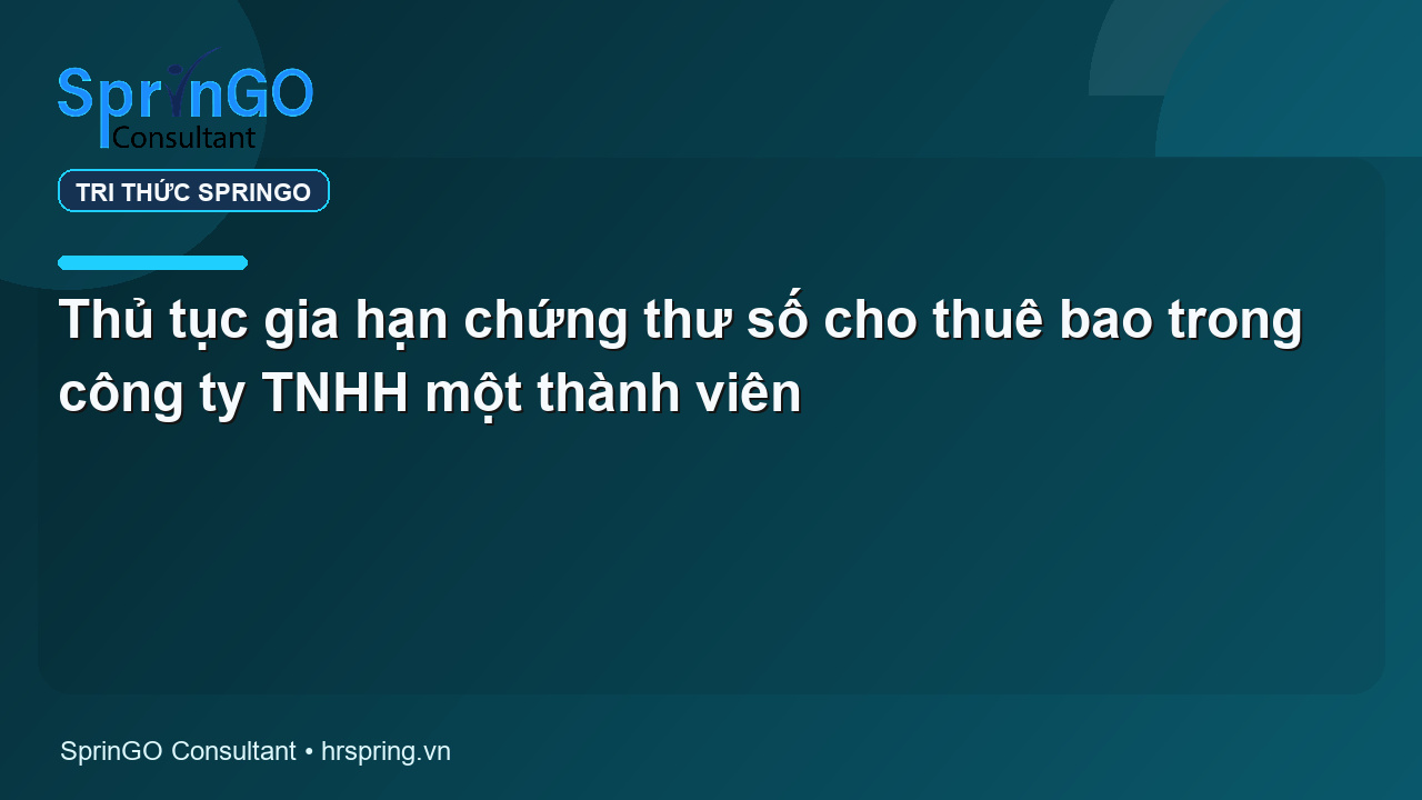 Thủ tục gia hạn chứng thư số cho thuê bao trong công ty TNHH một thành viên