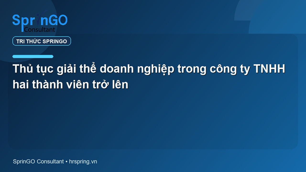 Thủ tục giải thể doanh nghiệp trong công ty TNHH hai thành viên trở lên
