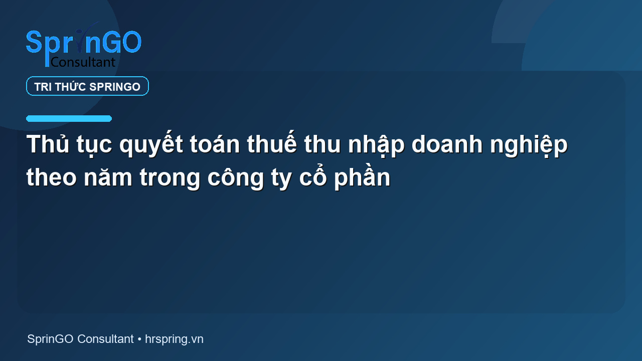 Thủ tục quyết toán thuế thu nhập doanh nghiệp theo năm trong công ty cổ phần
