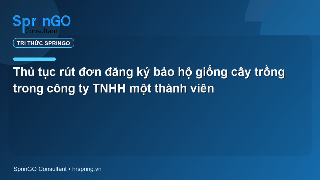 Thủ tục rút đơn đăng ký bảo hộ giống cây trồng trong công ty TNHH một thành viên