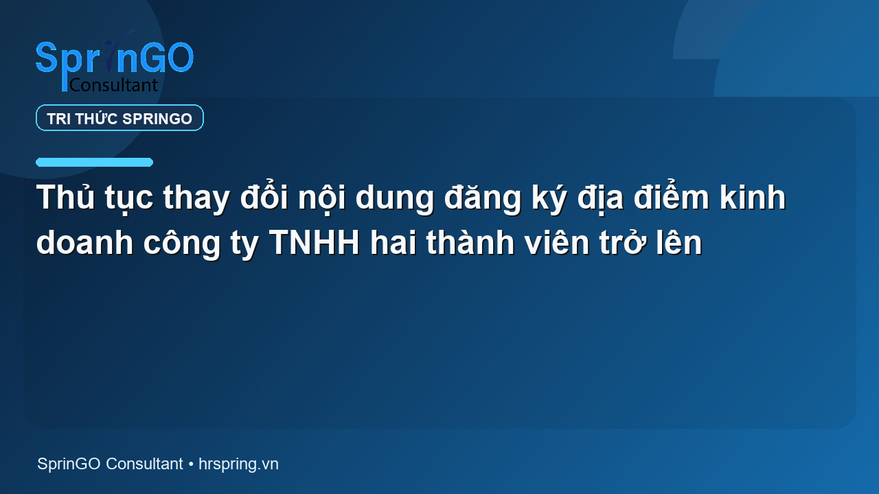 Thủ tục thay đổi nội dung đăng ký địa điểm kinh doanh công ty TNHH hai thành viên trở lên