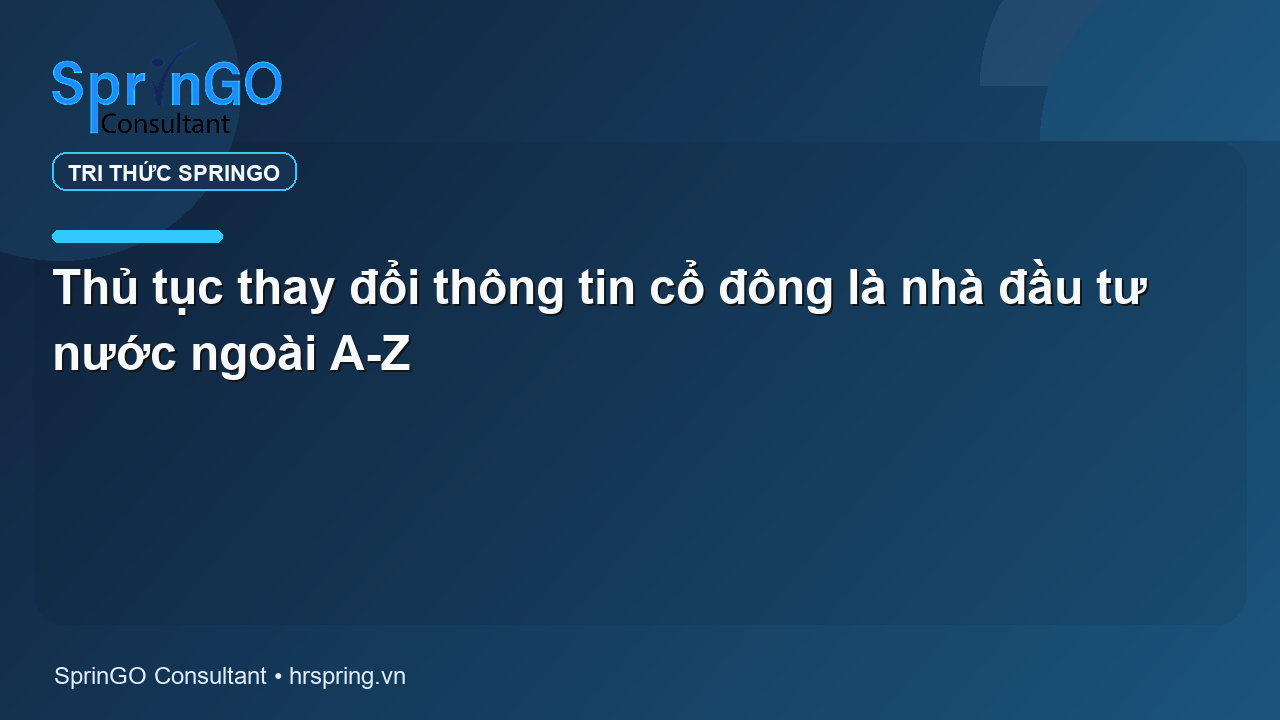Thủ tục thay đổi thông tin cổ đông là nhà đầu tư nước ngoài A-Z