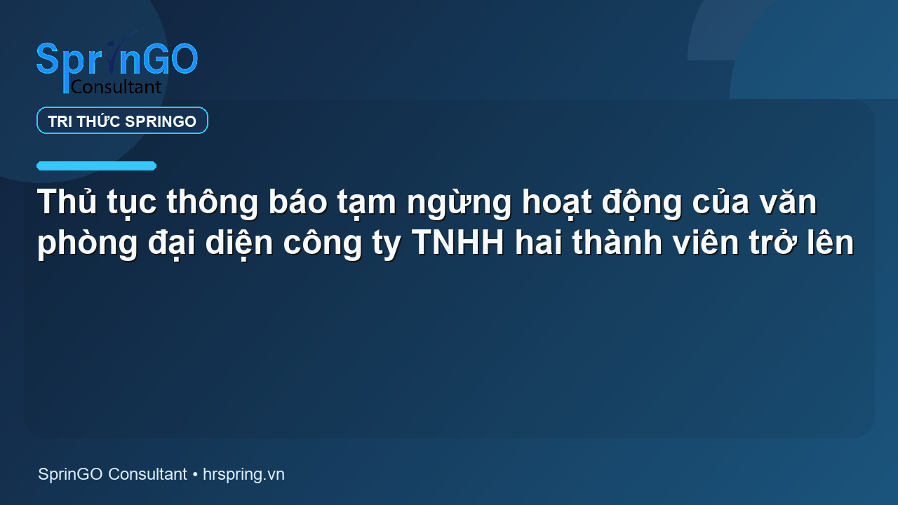 Thủ tục thông báo tạm ngừng hoạt động của văn phòng đại diện công ty TNHH hai thành viên trở lên
