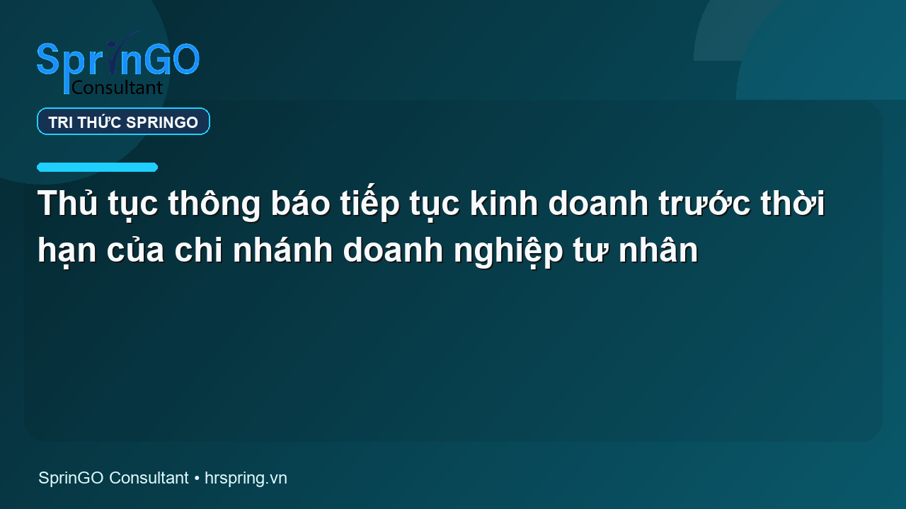 Thủ tục thông báo tiếp tục kinh doanh trước thời hạn của chi nhánh doanh nghiệp tư nhân