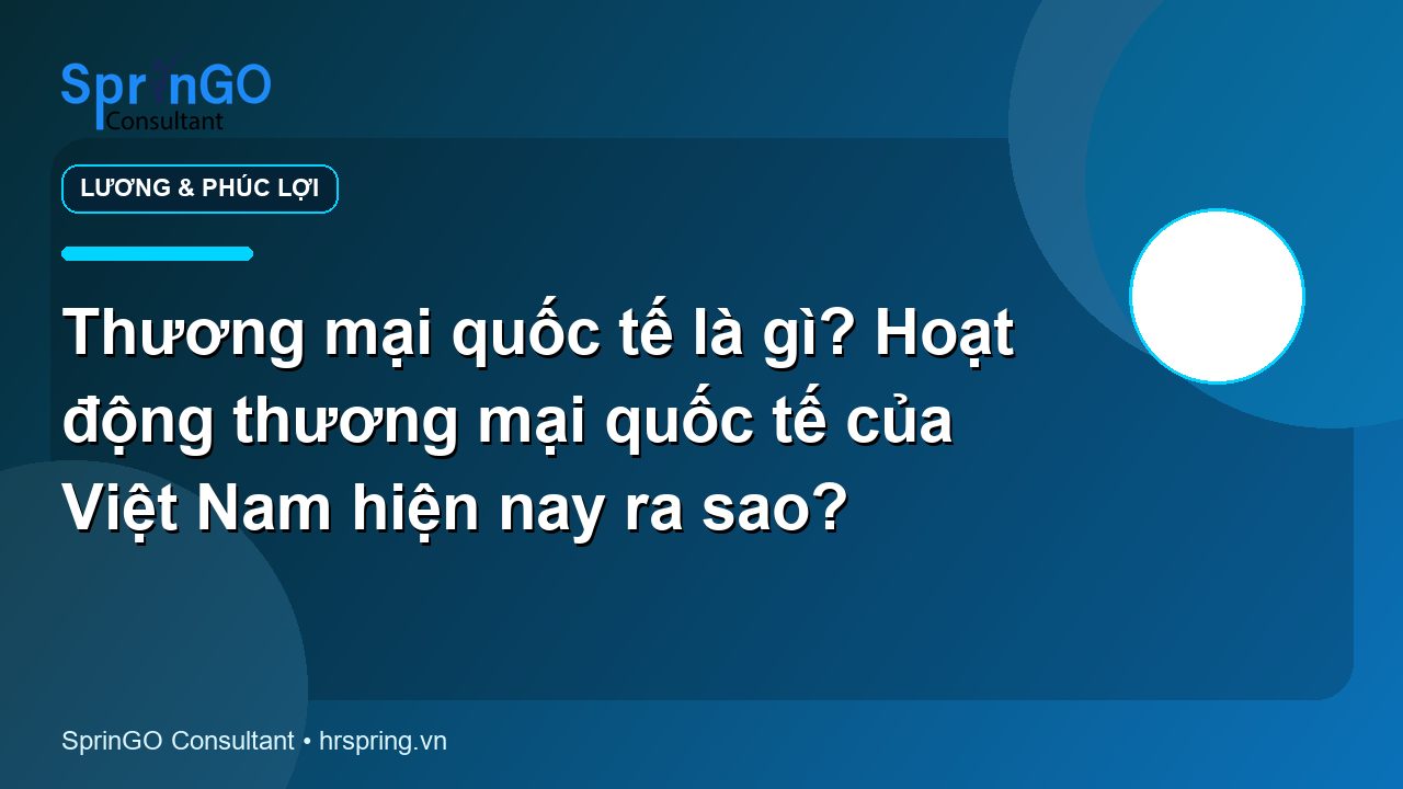 Thương mại quốc tế là gì? Hoạt động thương mại quốc tế của Việt Nam hiện nay ra sao?