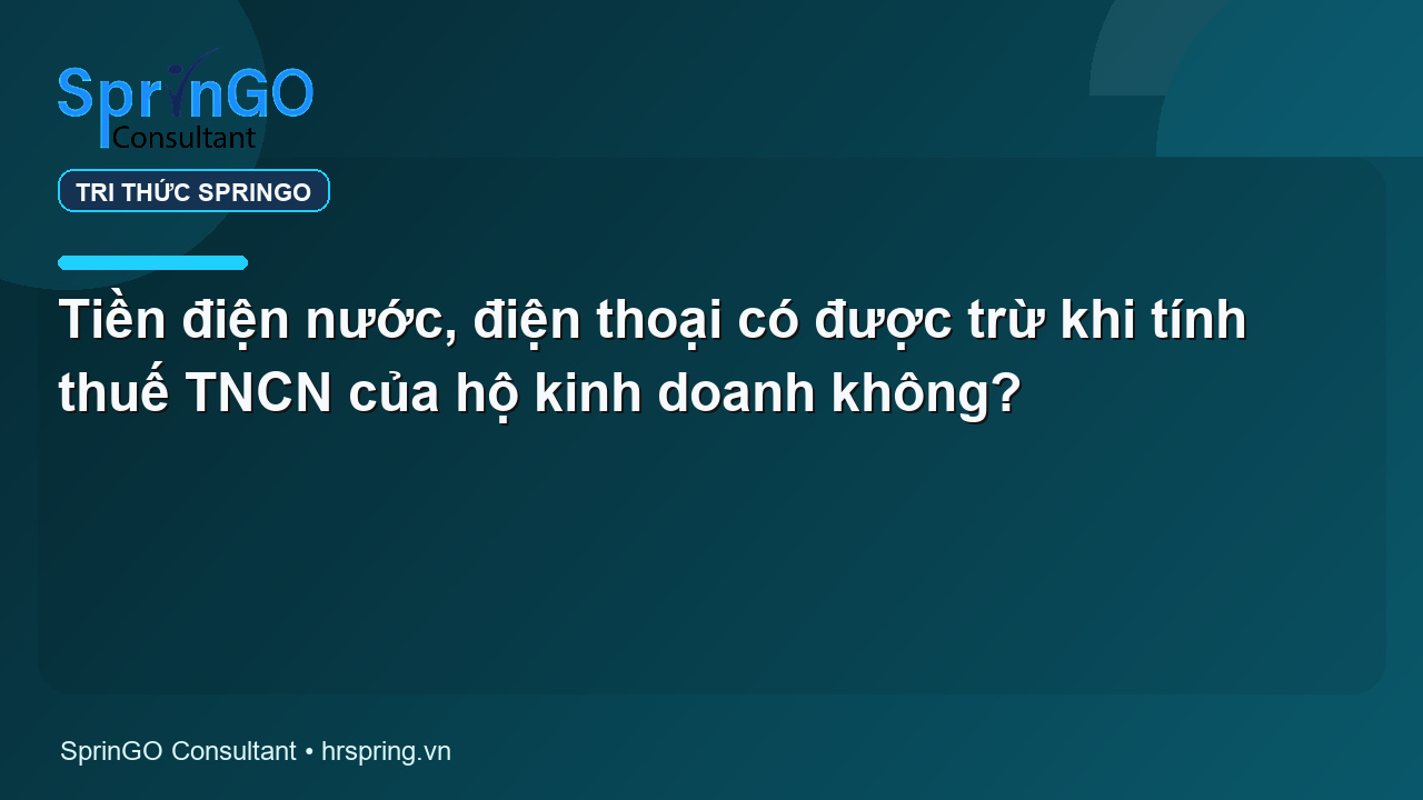 Tiền điện nước, điện thoại có được trừ khi tính thuế TNCN của hộ kinh doanh không?
