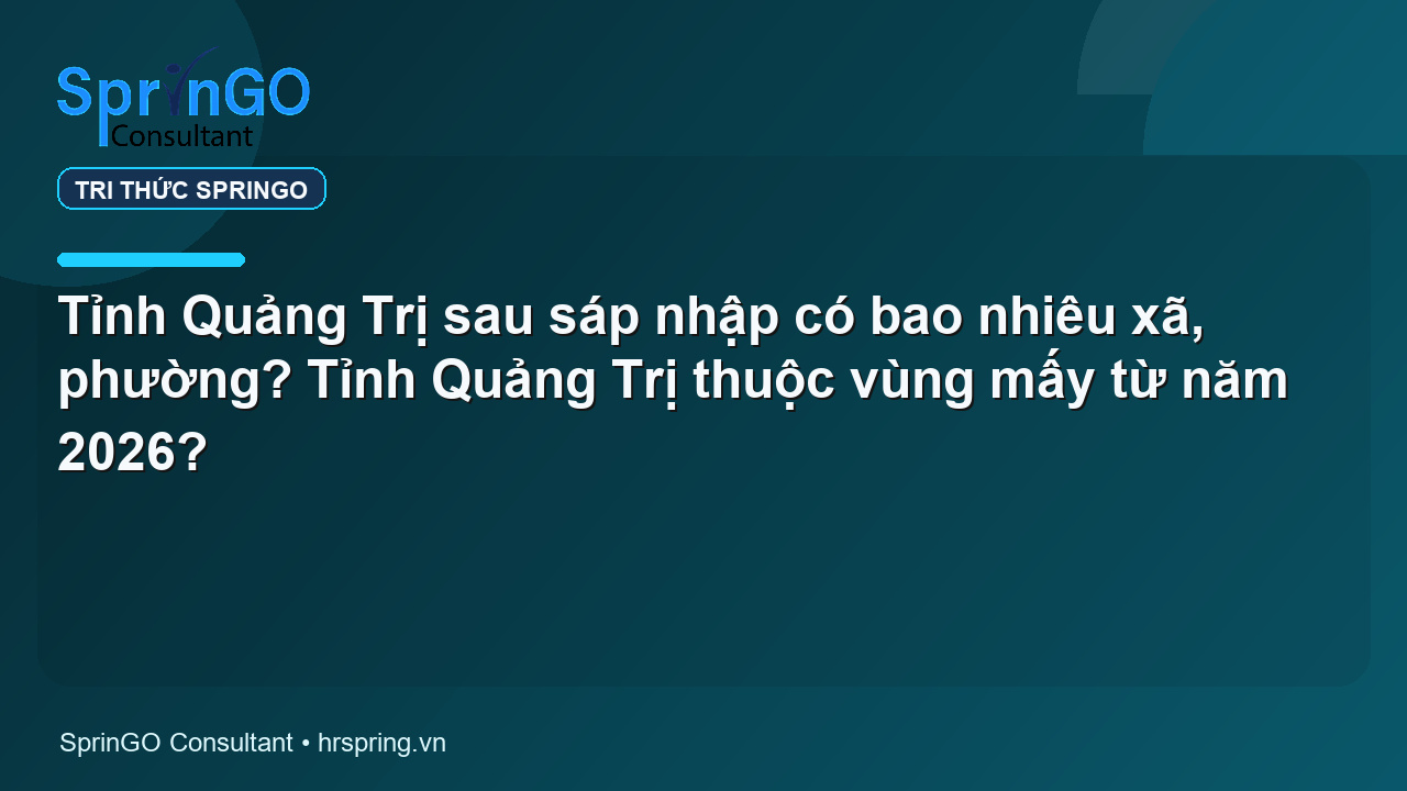 Tỉnh Quảng Trị sau sáp nhập có bao nhiêu xã, phường? Tỉnh Quảng Trị thuộc vùng mấy từ năm 2026?