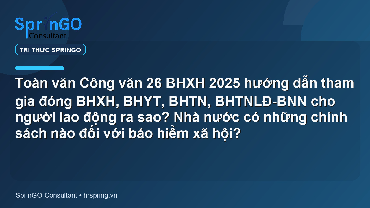 Toàn văn Công văn 26 BHXH 2025 hướng dẫn tham gia đóng BHXH, BHYT, BHTN, BHTNLĐ-BNN cho người lao động ra sao? Nhà nước có những chính sách nào đối với bảo hiểm xã hội?