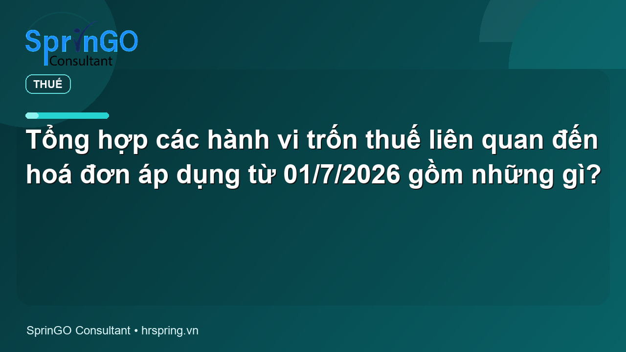 Tổng hợp các hành vi trốn thuế liên quan đến hoá đơn áp dụng từ 01/7/2026 gồm những gì?