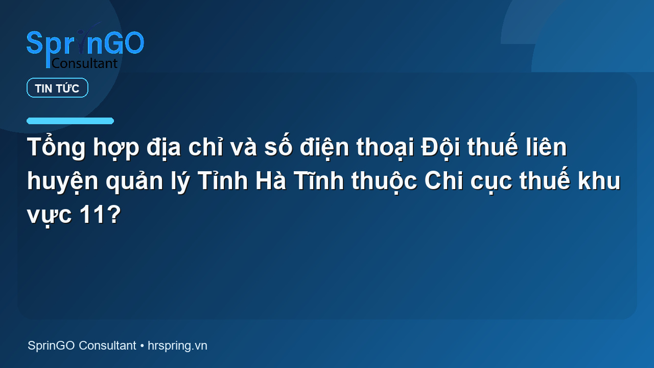 Tổng hợp địa chỉ và số điện thoại Đội thuế liên huyện quản lý Tỉnh Hà Tĩnh thuộc Chi cục thuế khu vực 11?