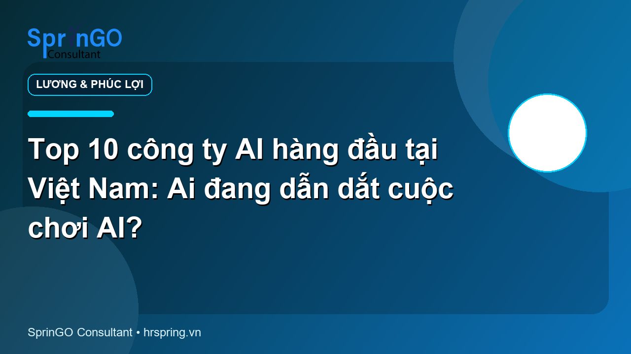 Top 10 công ty AI hàng đầu tại Việt Nam: Ai đang dẫn dắt cuộc chơi AI?