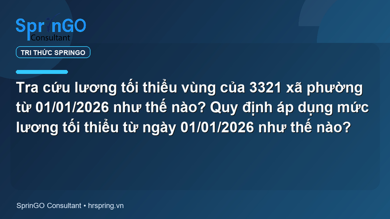 Tra cứu lương tối thiểu vùng của 3321 xã phường từ 01/01/2026 như thế nào? Quy định áp dụng mức lương tối thiểu từ ngày 01/01/2026 như thế nào?
