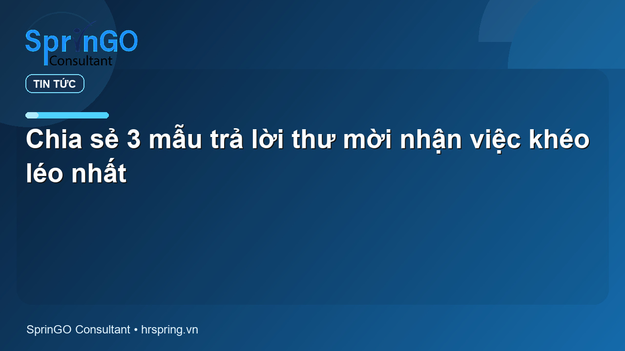 Chia sẻ 3 mẫu trả lời thư mời nhận việc khéo léo nhất - tin tức | SprinGO Chia sẻ 3 mẫu trả lời thư mời nhận việc khéo léo nhất - tin tức | SprinGO