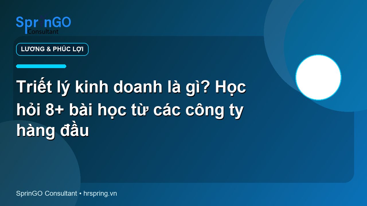 Triết lý kinh doanh là gì? Học hỏi 8+ bài học từ các công ty hàng đầu