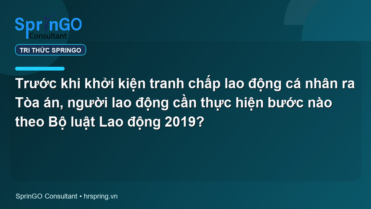 Trước khi khởi kiện tranh chấp lao động cá nhân ra Tòa án, người lao động cần thực hiện bước nào theo Bộ luật Lao động 2019?