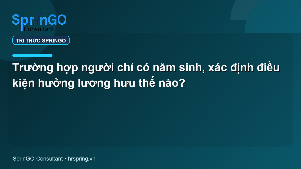 Trường hợp người chỉ có năm sinh, xác định điều kiện hưởng lương hưu thế nào?