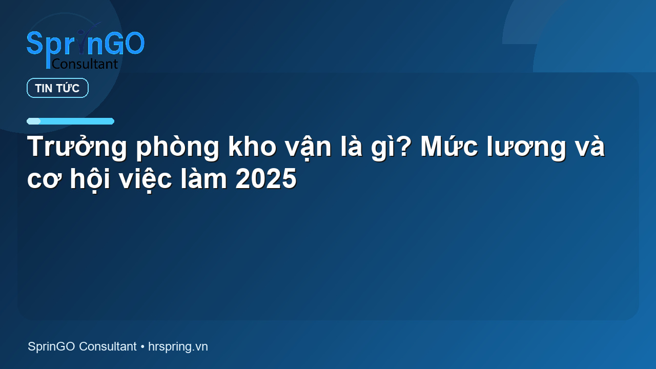 Trưởng phòng kho vận là gì? Mức lương và cơ hội việc làm 2025
