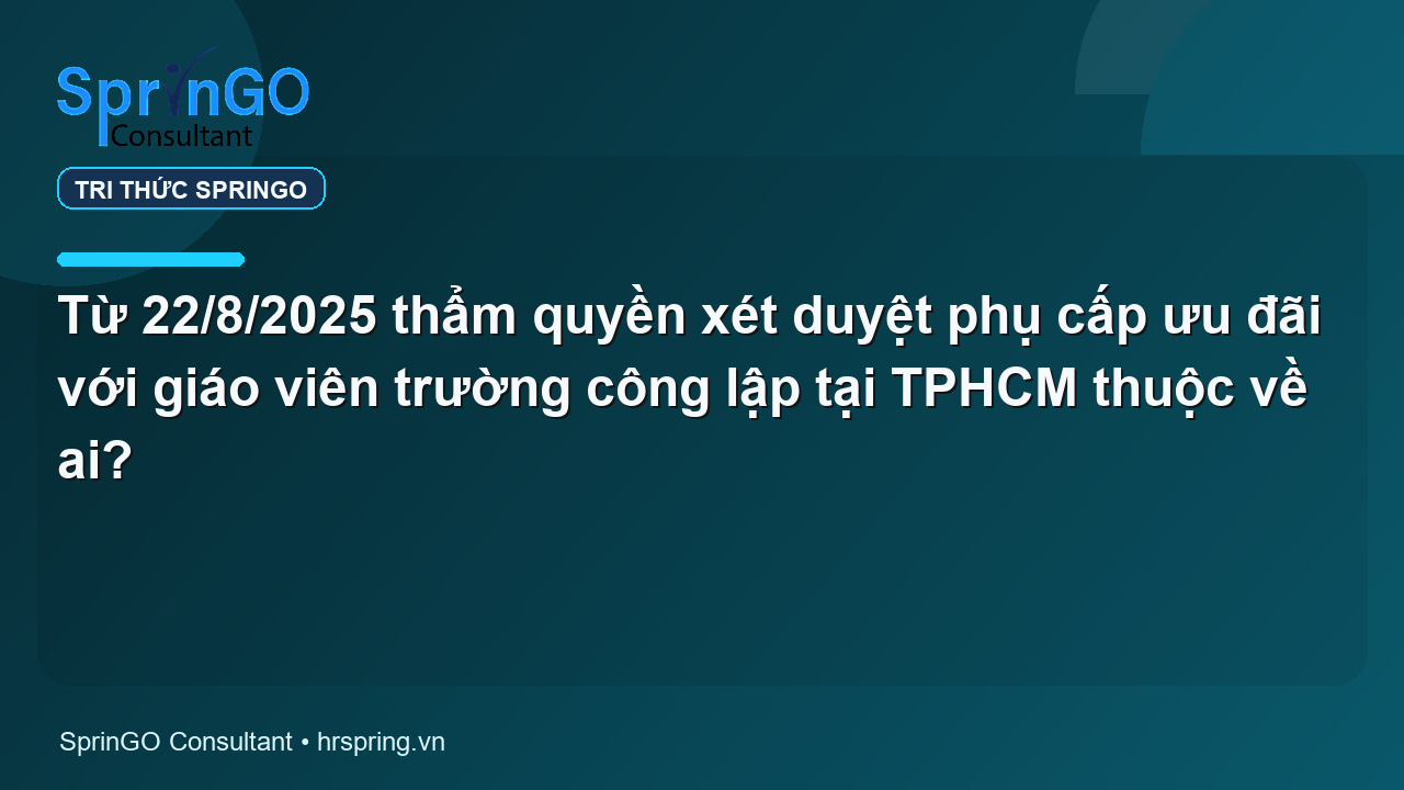 Từ 22/8/2025 thẩm quyền xét duyệt phụ cấp ưu đãi với giáo viên trường công lập tại TPHCM thuộc về ai?