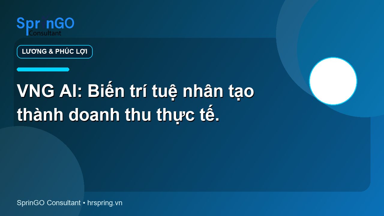 VNG AI: Biến trí tuệ nhân tạo thành doanh thu thực tế.