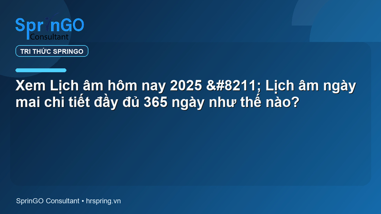 Xem Lịch âm hôm nay 2025 – Lịch âm ngày mai chi tiết đầy đủ 365 ngày như thế nào?