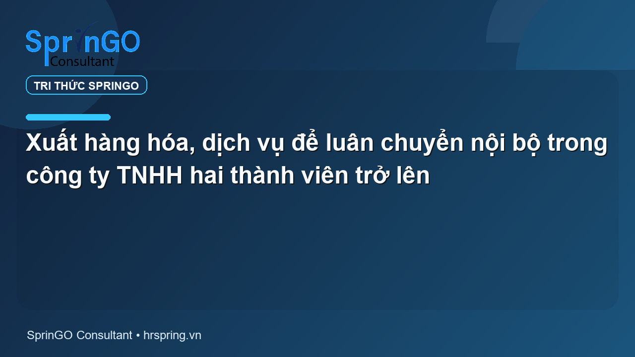 Xuất hàng hóa, dịch vụ để luân chuyển nội bộ trong công ty TNHH hai thành viên trở lên